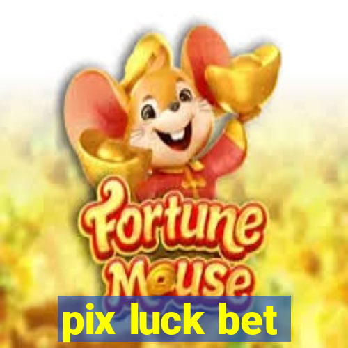 pix luck bet